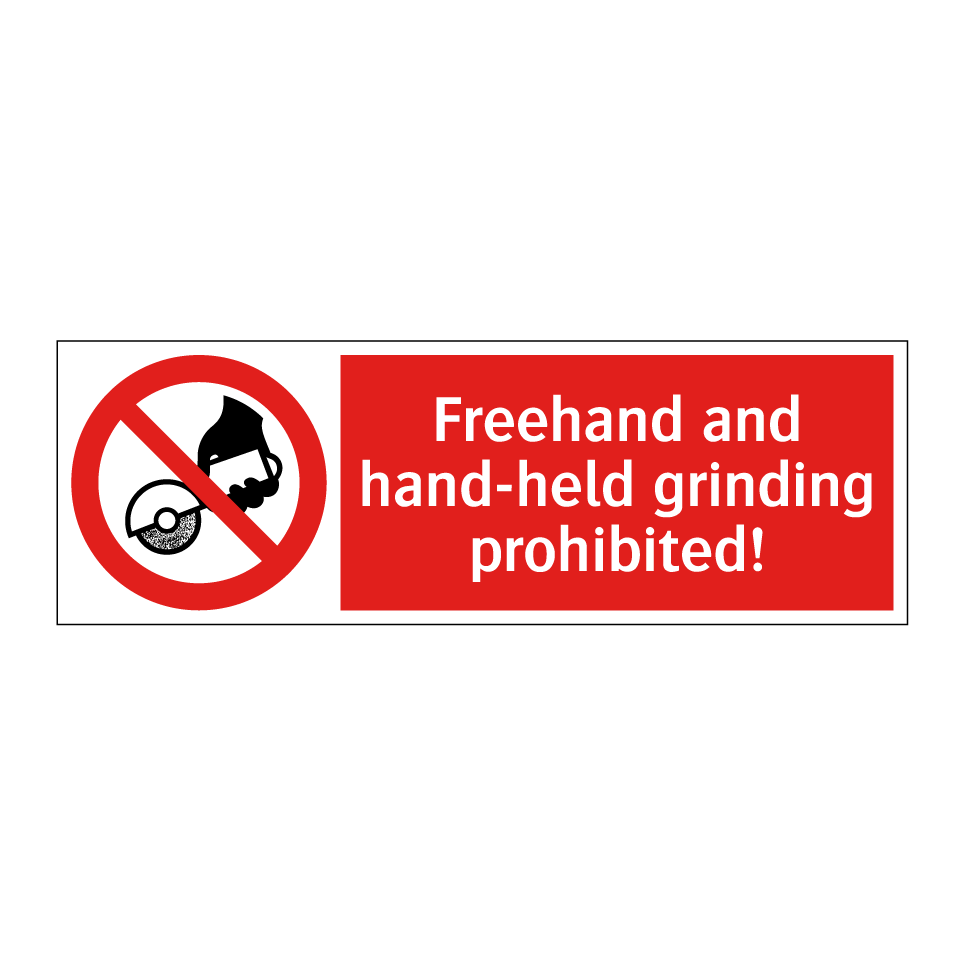 Freehand and hand-held grinding prohibited!