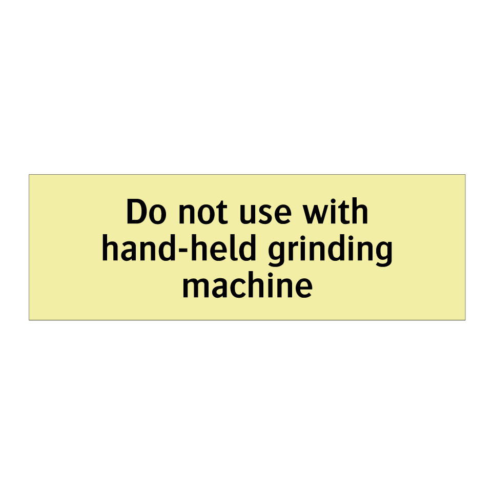 Do not use with hand-held grinding machine