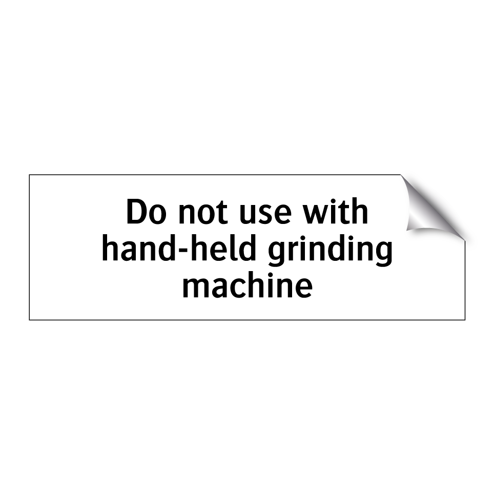 Do not use with hand-held grinding machine