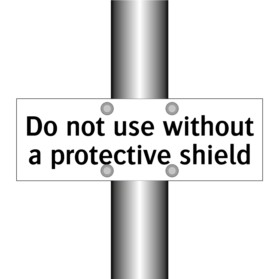 Do not use without a protective shield