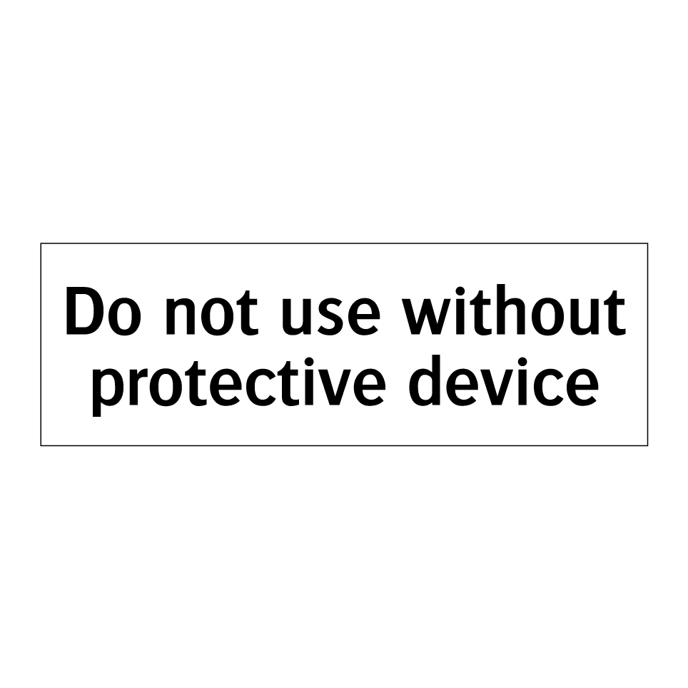 Do not use without protective device