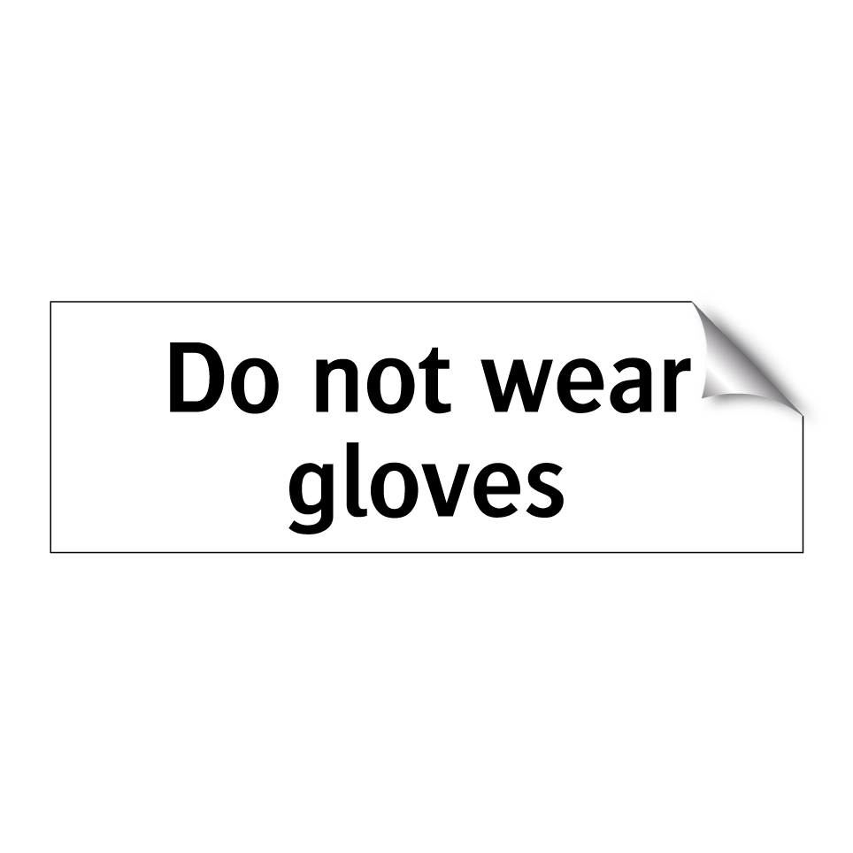 Do not wear gloves