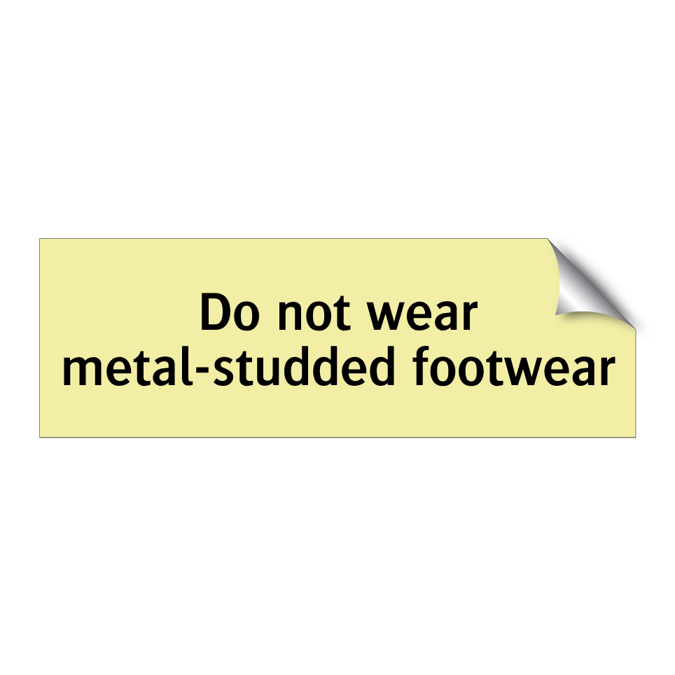 Do not wear metal-studded footwear
