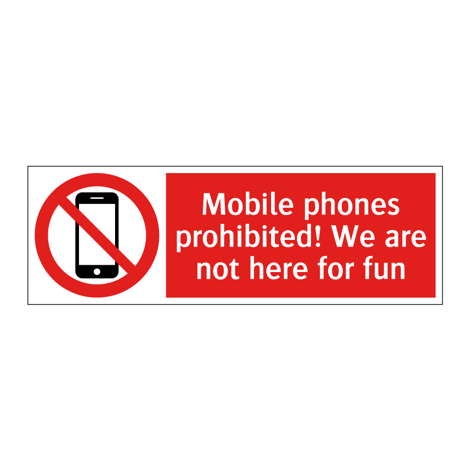 Mobile phones prohibited! We are not here for fun