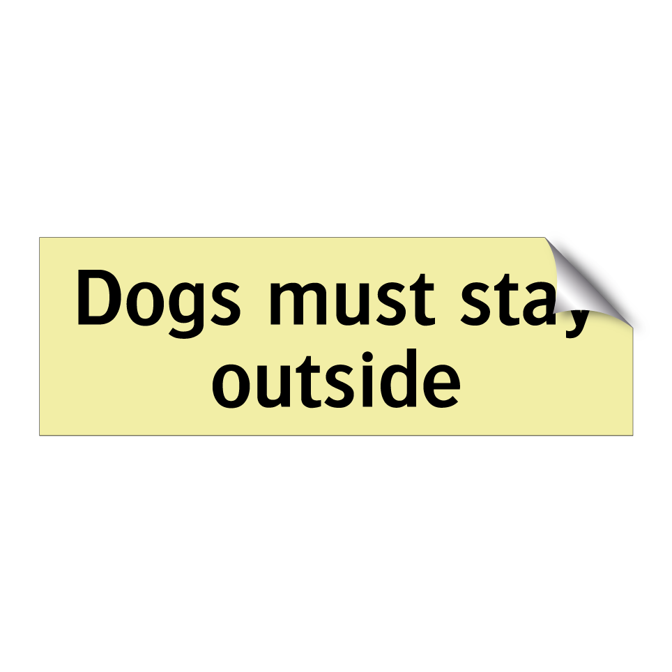 Dogs must stay outside