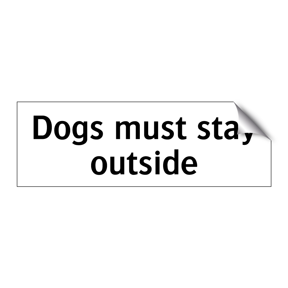 Dogs must stay outside