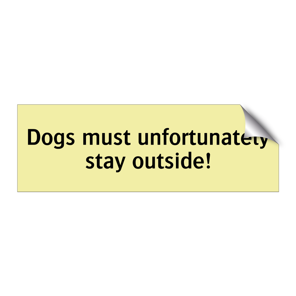 Dogs must unfortunately stay outside!