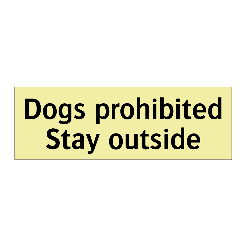 Dogs prohibited Stay outside