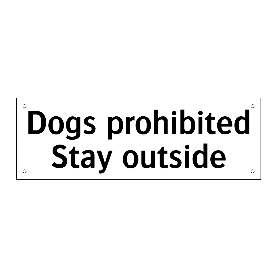 Dogs prohibited Stay outside