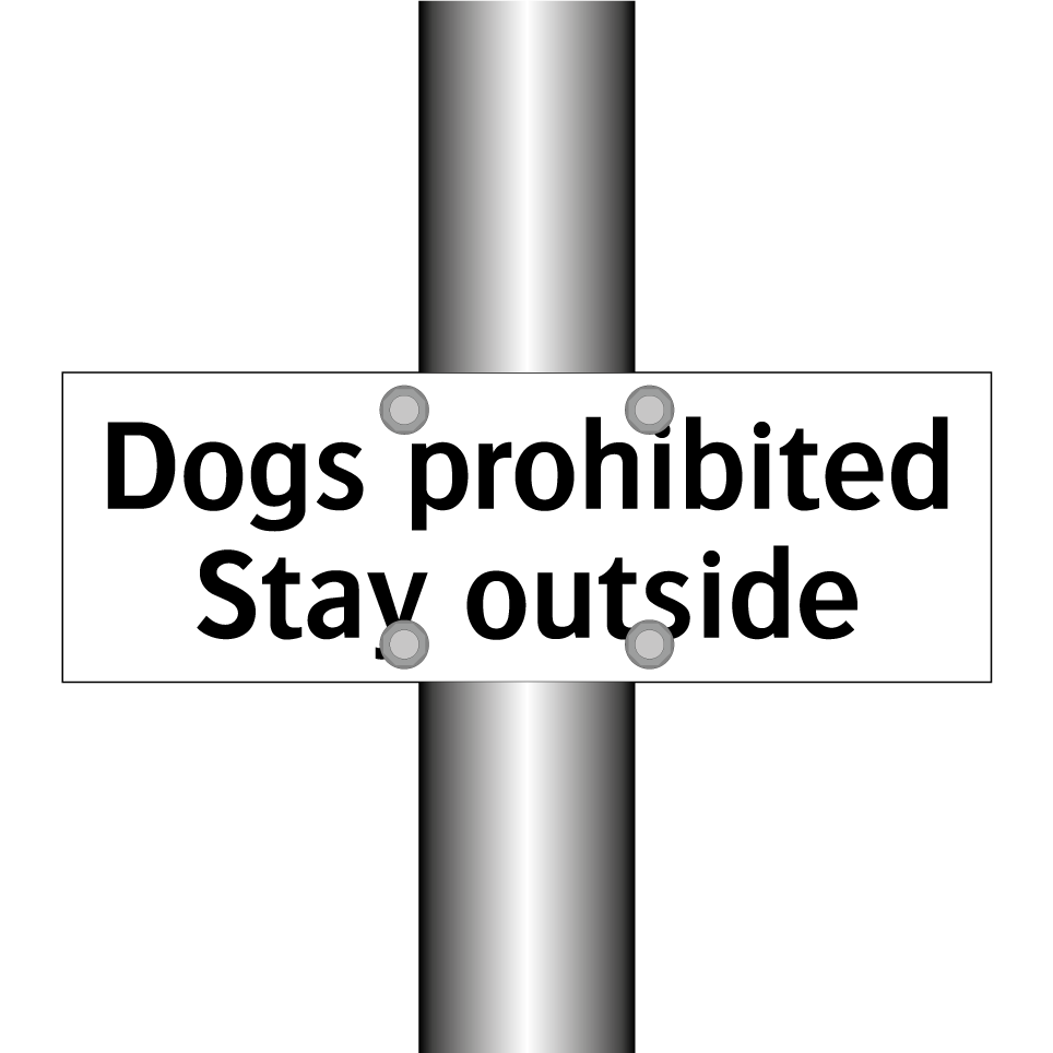 Dogs prohibited Stay outside