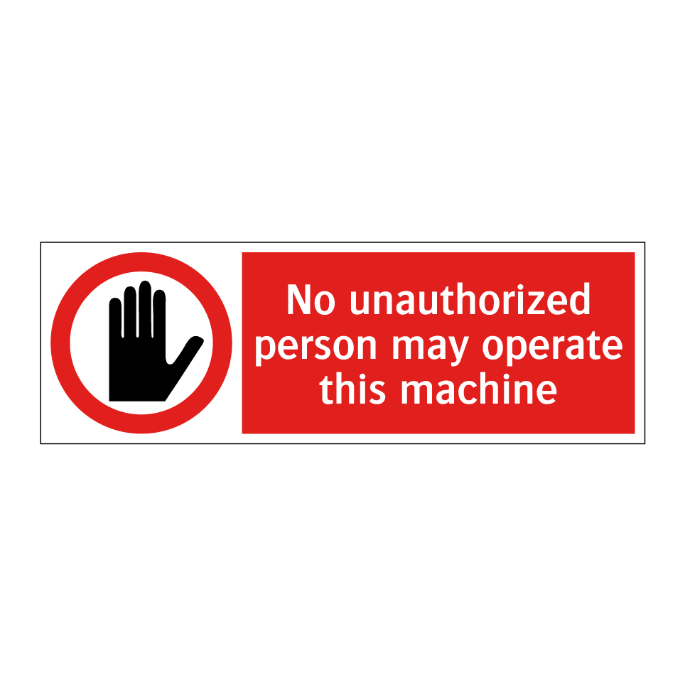 No unauthorized person may operate this machine