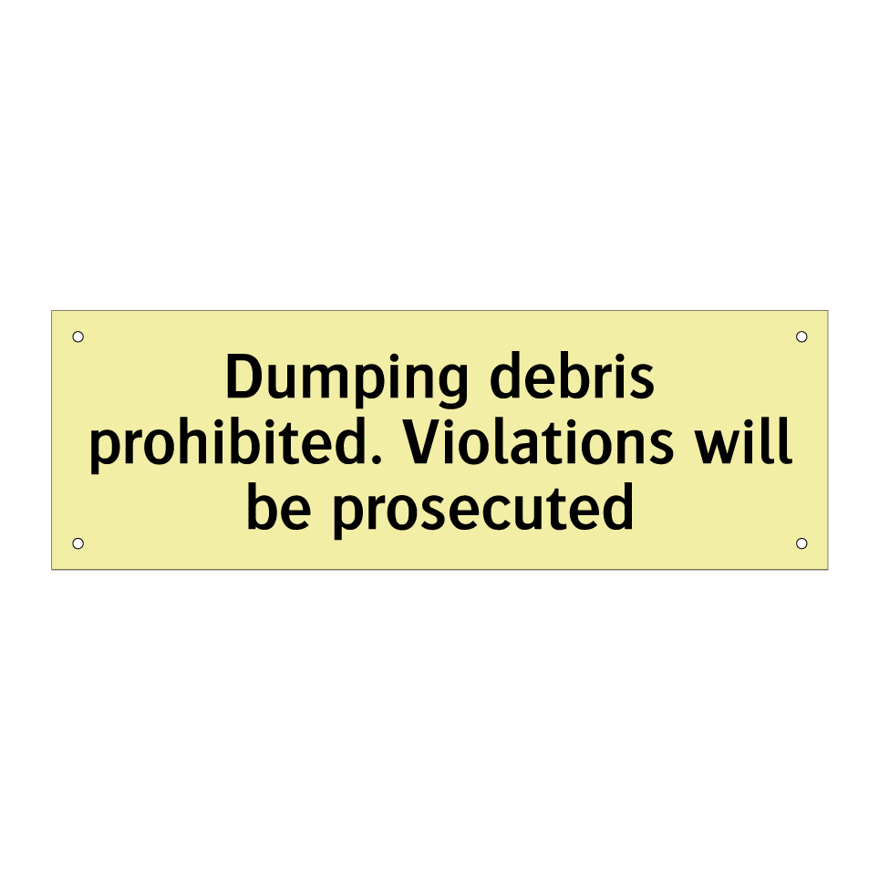 Dumping debris prohibited. Violations will be prosecuted