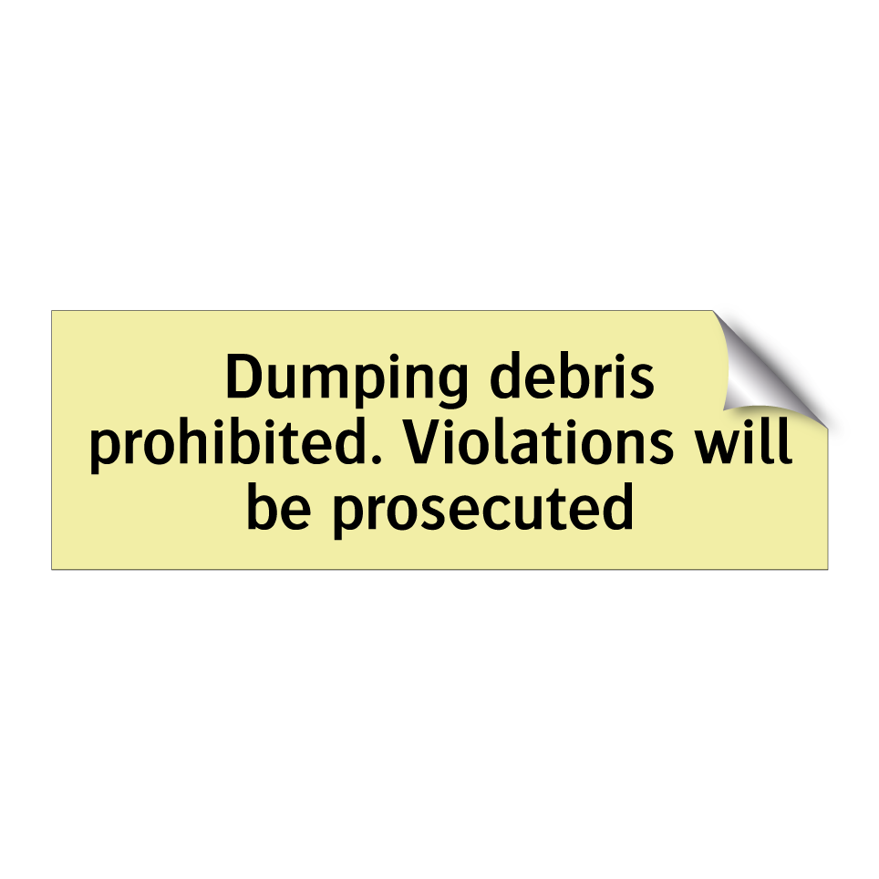 Dumping debris prohibited. Violations will be prosecuted