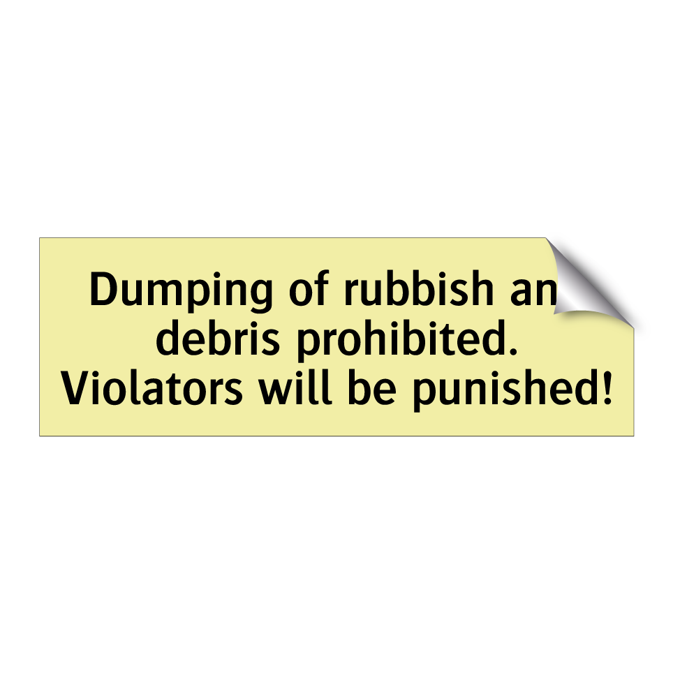 Dumping of rubbish and debris prohibited. Violators will be punished!