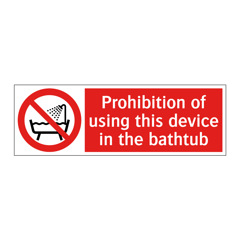 Prohibition of using this device in the bathtub