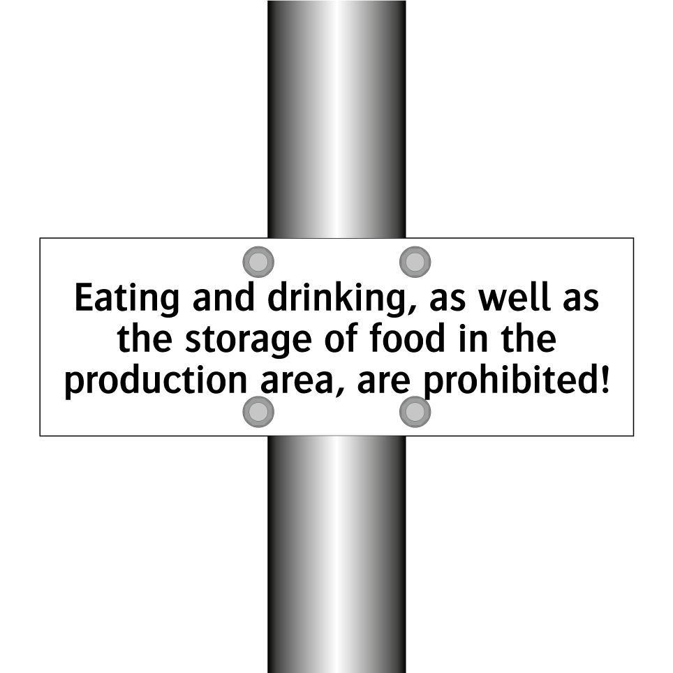 Eating and drinking, as well as the storage of food in the production area, are prohibited!