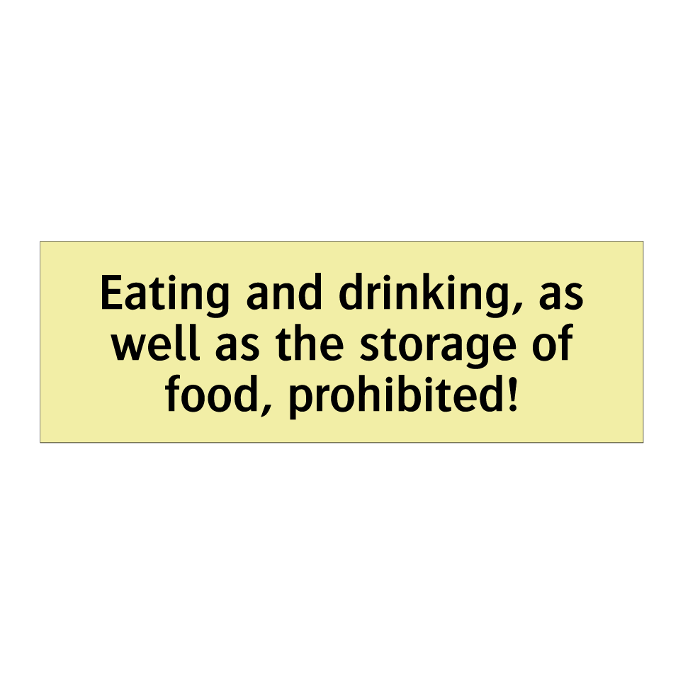 Eating and drinking, as well as the storage of food, prohibited!