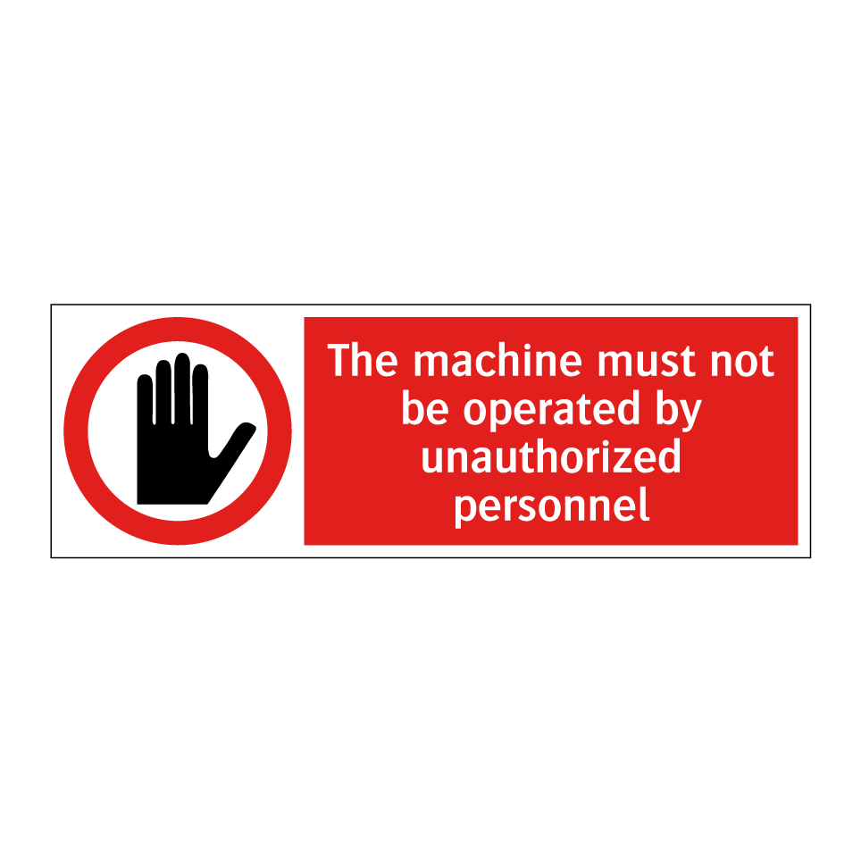 The machine must not be operated by unauthorized personnel