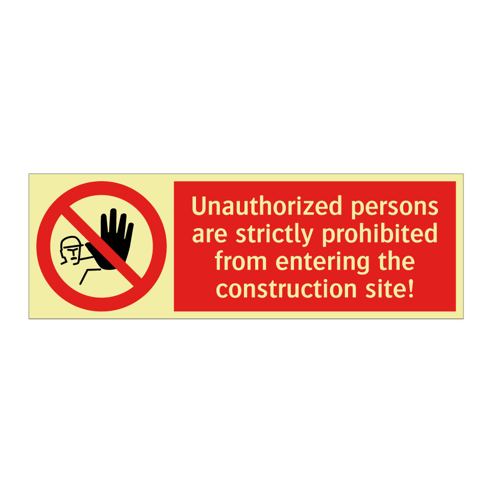 Unauthorized persons are strictly prohibited from entering the construction site!