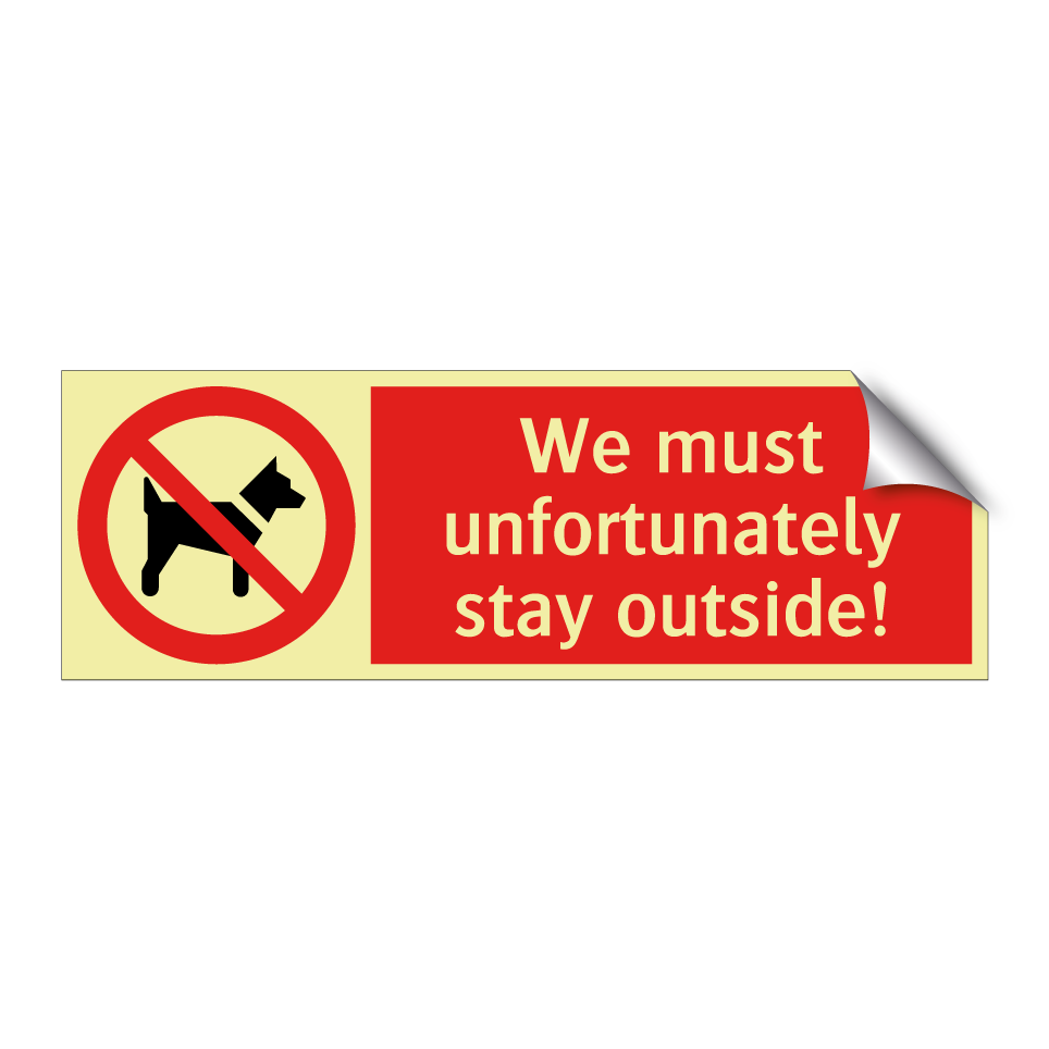 We must unfortunately stay outside!