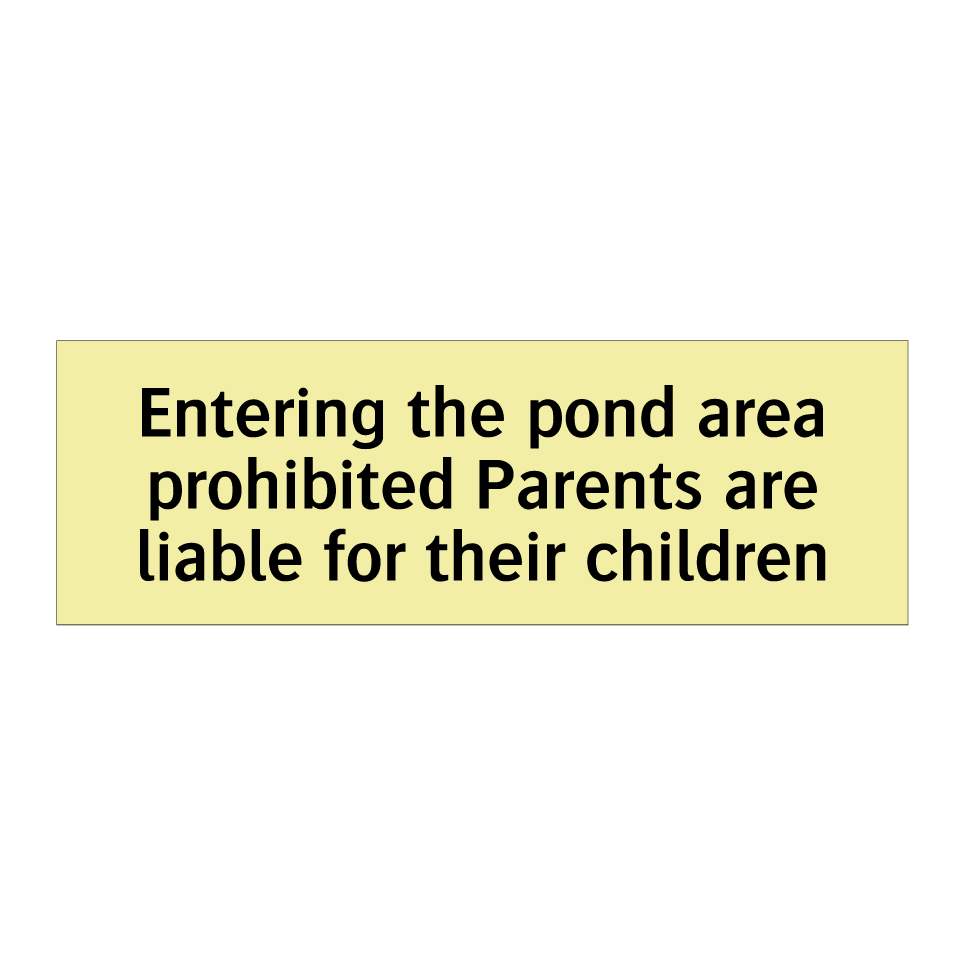 Entering the pond area prohibited Parents are liable for their children