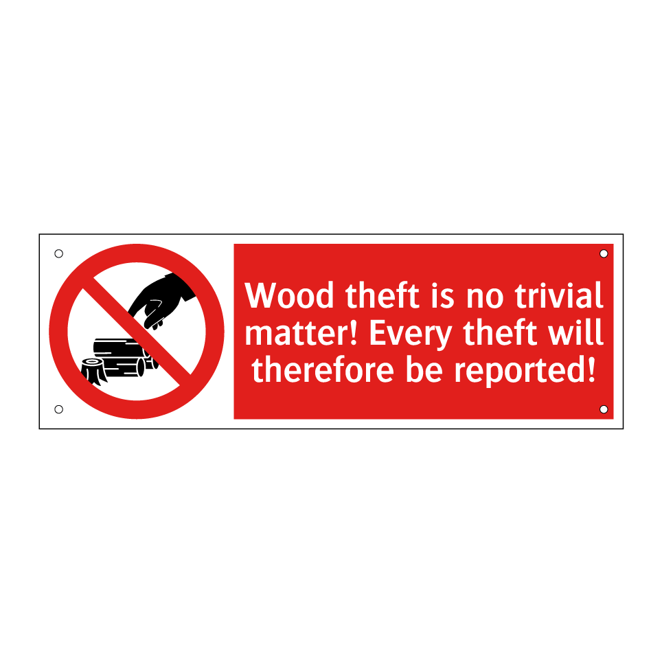 Wood theft is no trivial matter! Every theft will therefore be reported!