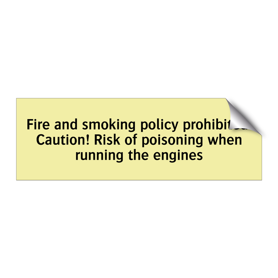 Fire and smoking policy prohibited. Caution! Risk of poisoning when running the engines
