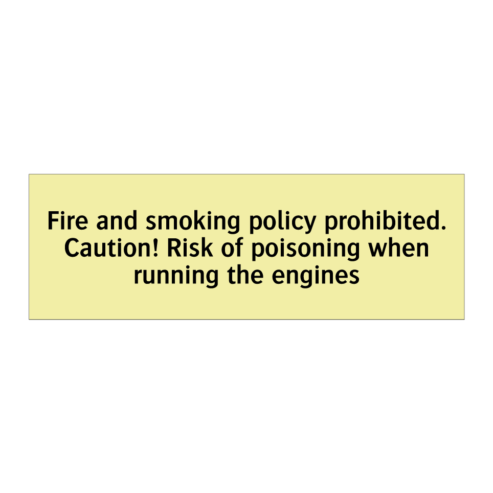 Fire and smoking policy prohibited. Caution! Risk of poisoning when running the engines