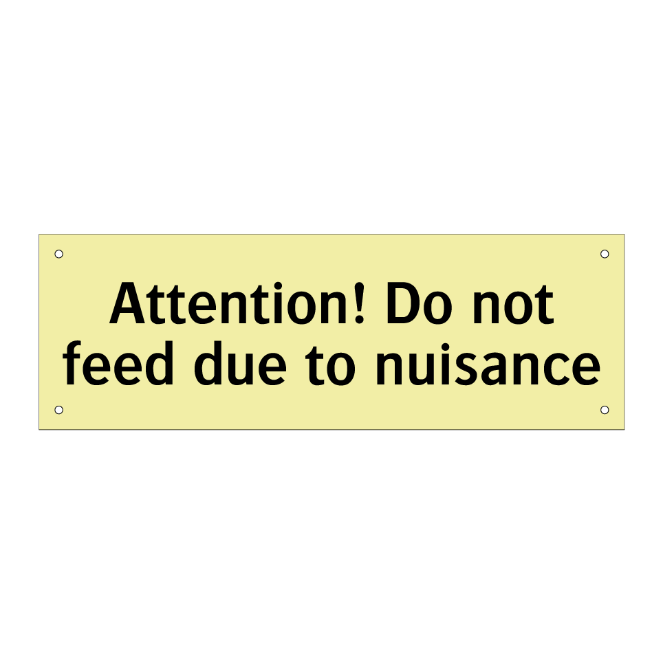 Attention! Do not feed due to nuisance