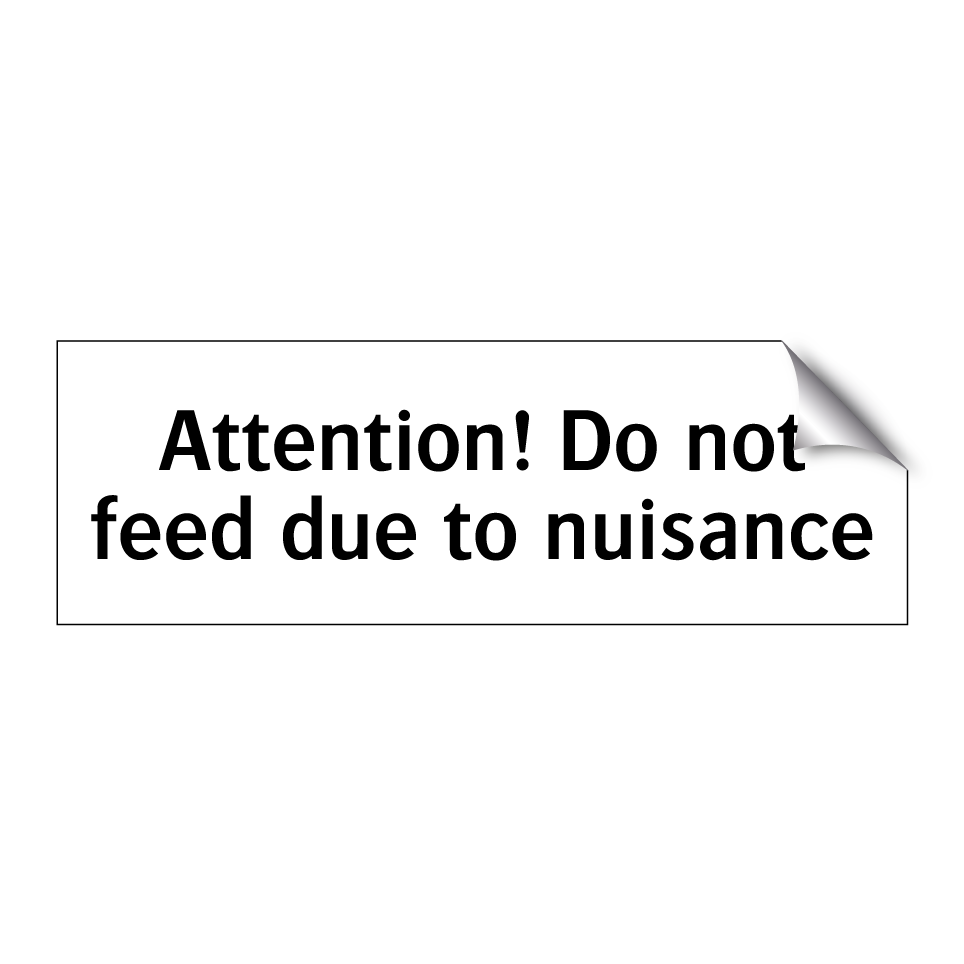 Attention! Do not feed due to nuisance