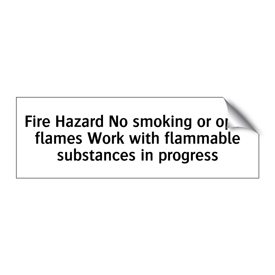 Fire Hazard No smoking or open flames Work with flammable substances in progress
