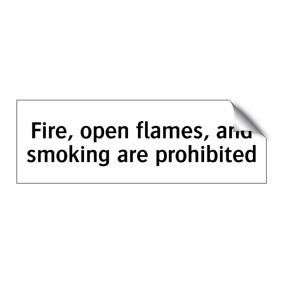 Fire, open flames, and smoking are prohibited