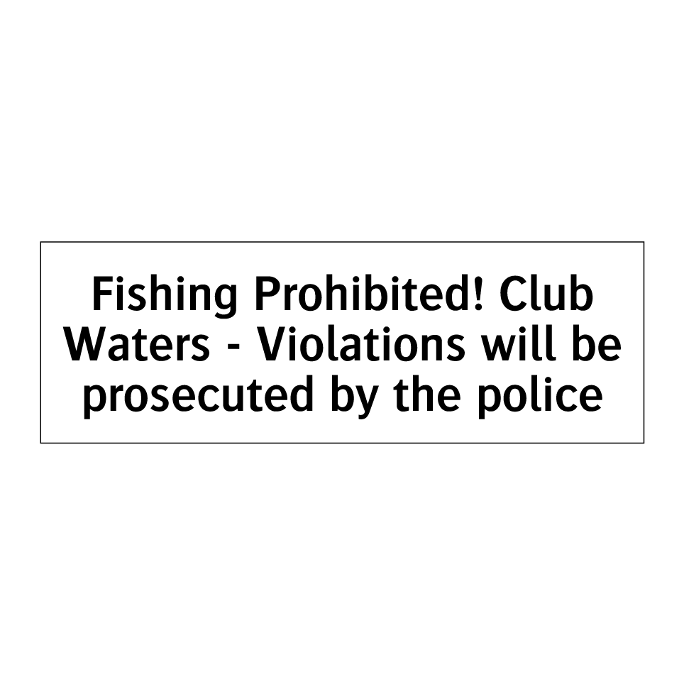 Fishing Prohibited! Club Waters - Violations will be prosecuted by the police