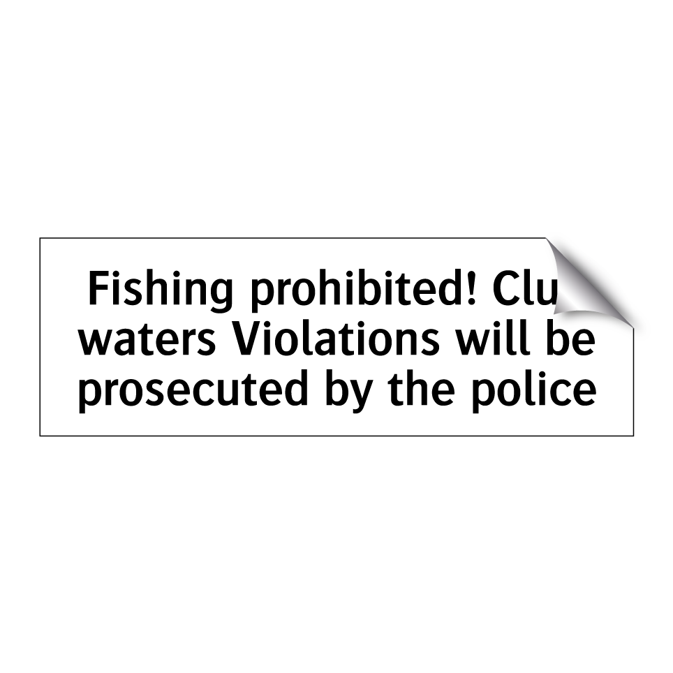 Fishing prohibited! Club waters Violations will be prosecuted by the police