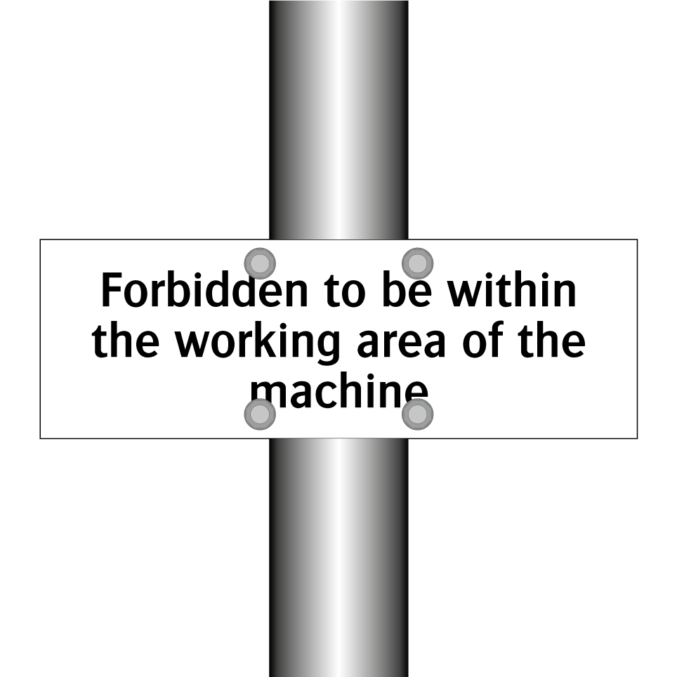 Forbidden to be within the working area of the machine
