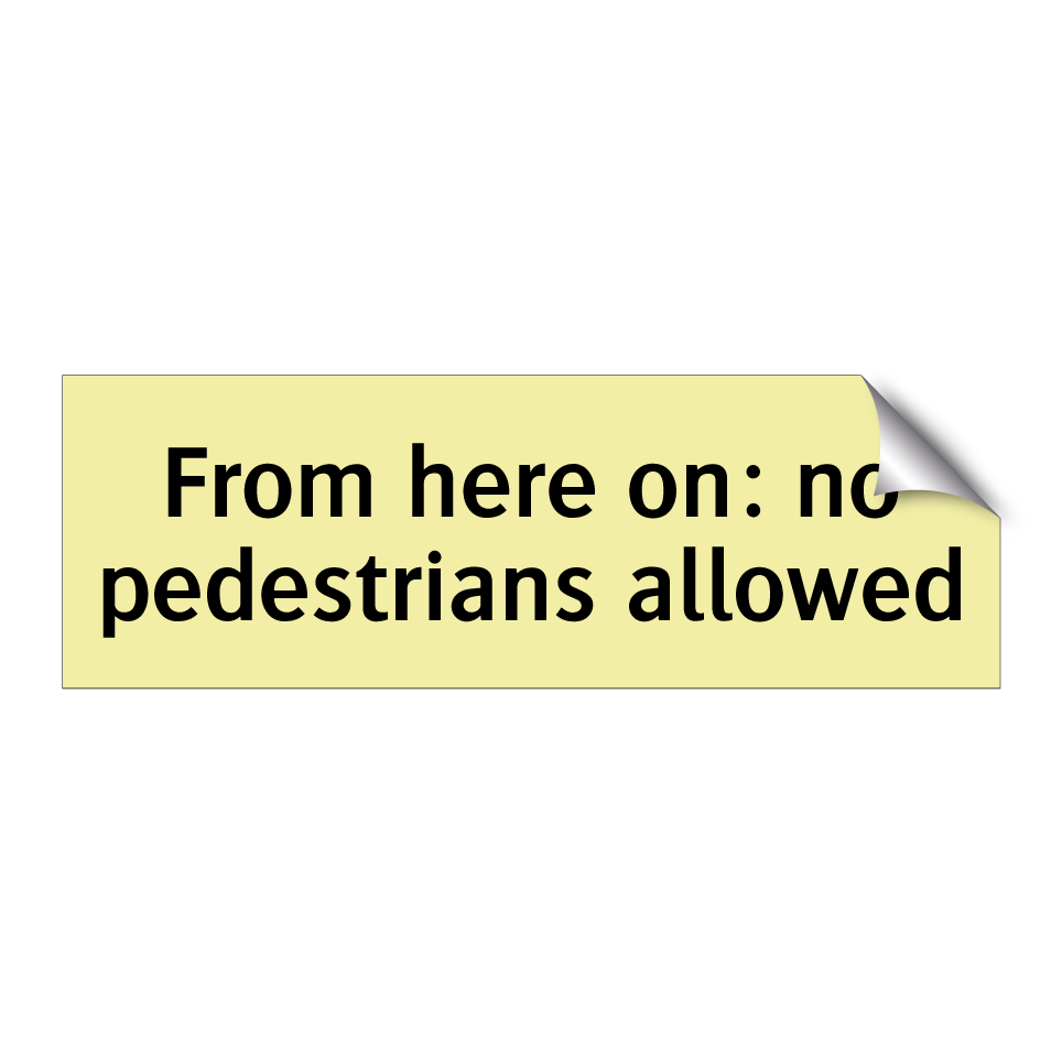 From here on: no pedestrians allowed