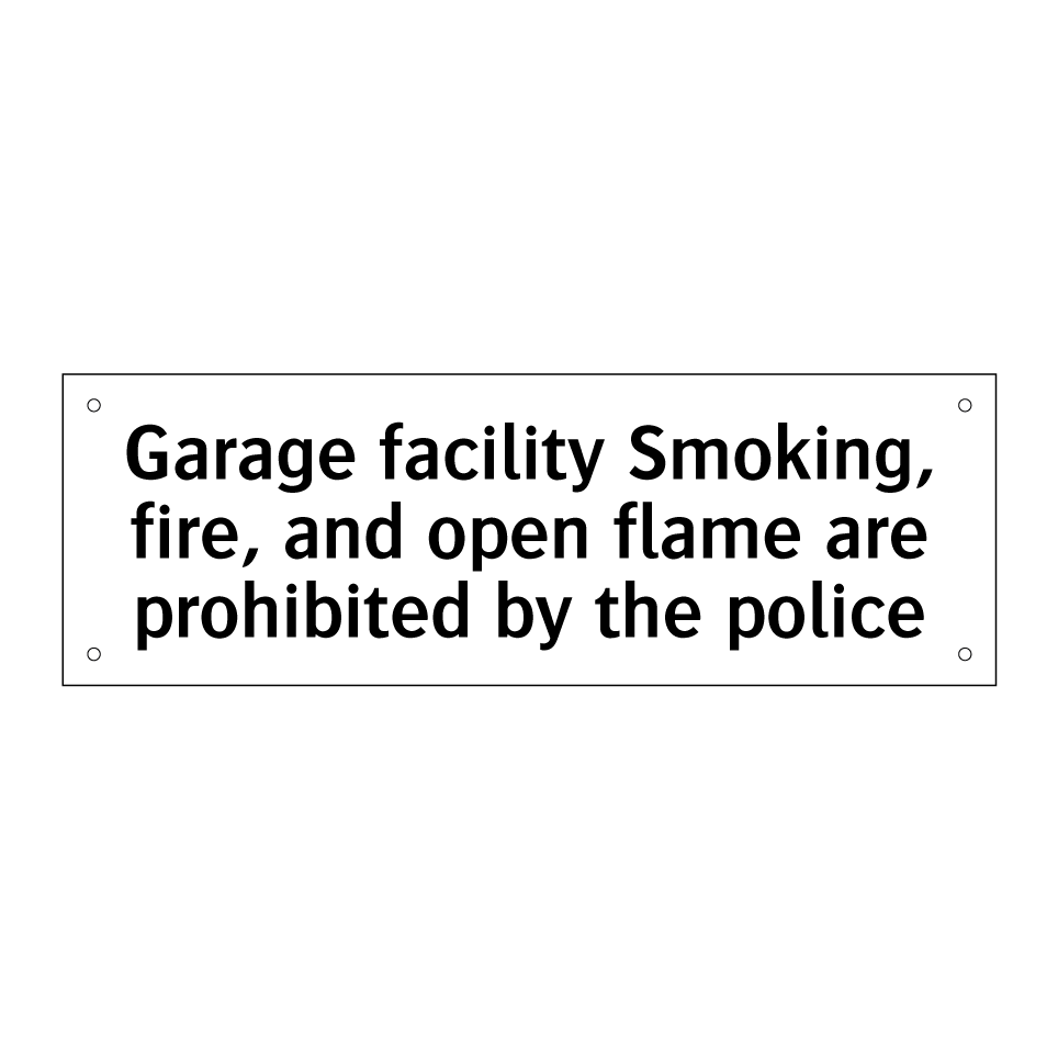 Garage facility Smoking, fire, and open flame are prohibited by the police