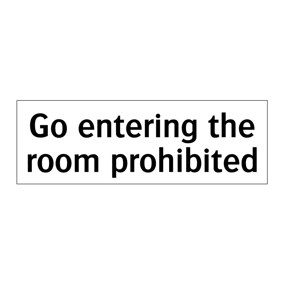 Go entering the room prohibited