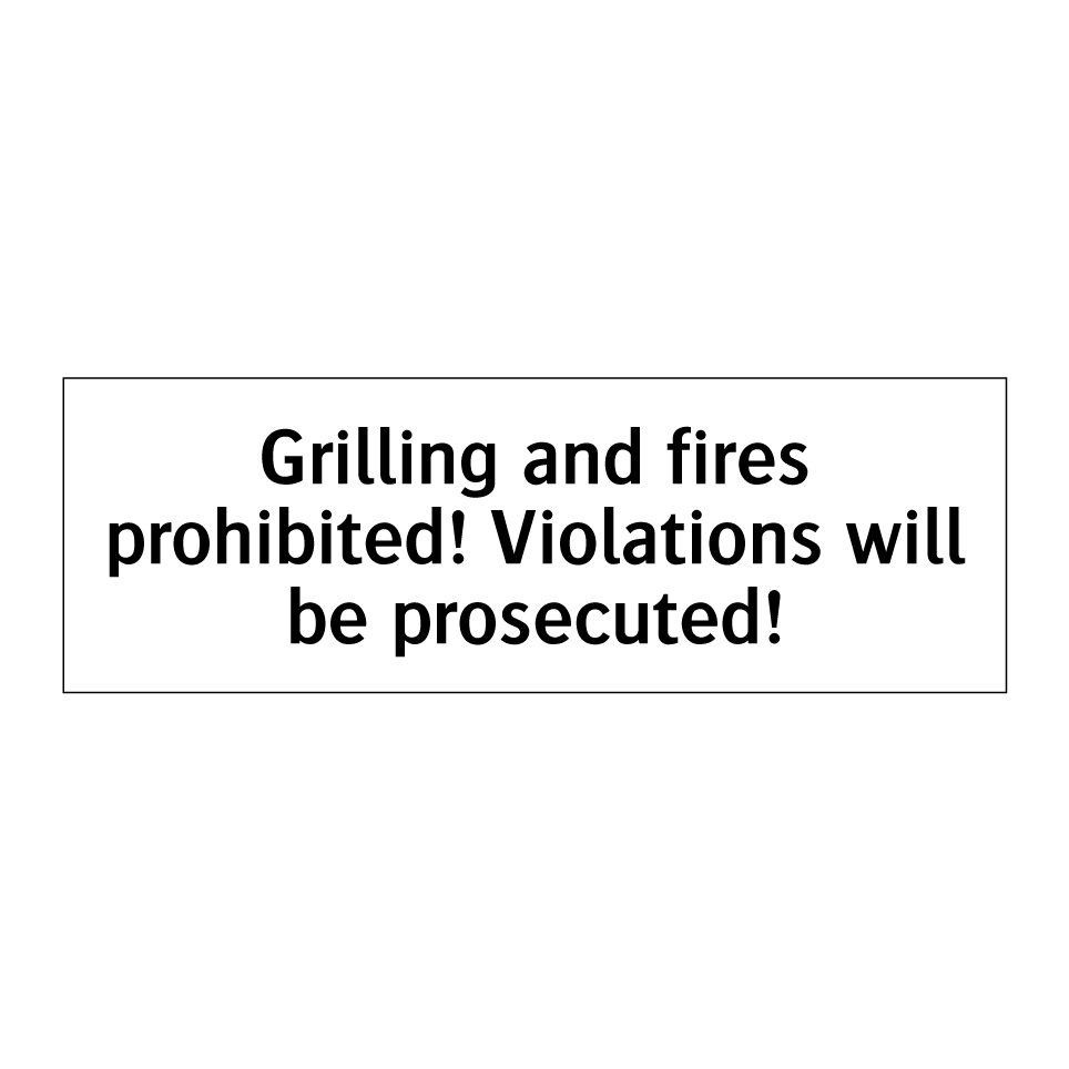 Grilling and fires prohibited! Violations will be prosecuted!