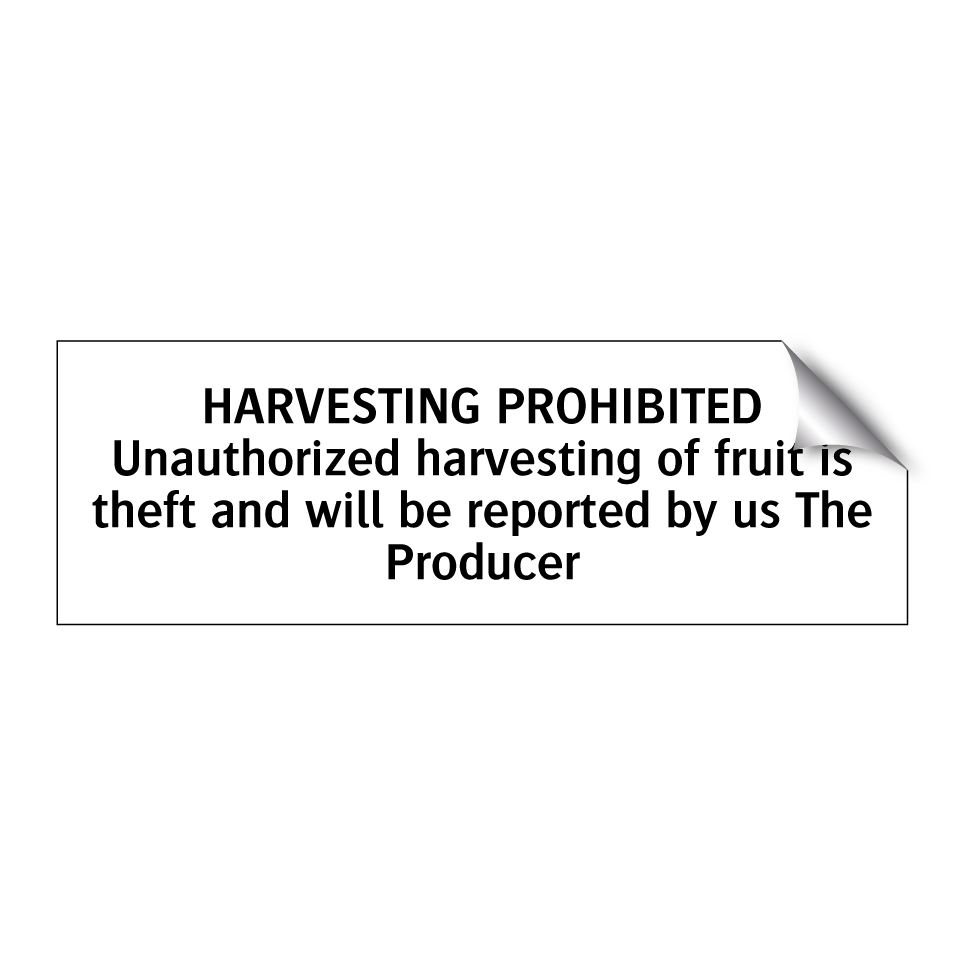 HARVESTING PROHIBITED Unauthorized harvesting of fruit is theft and will be reported by us The Producer