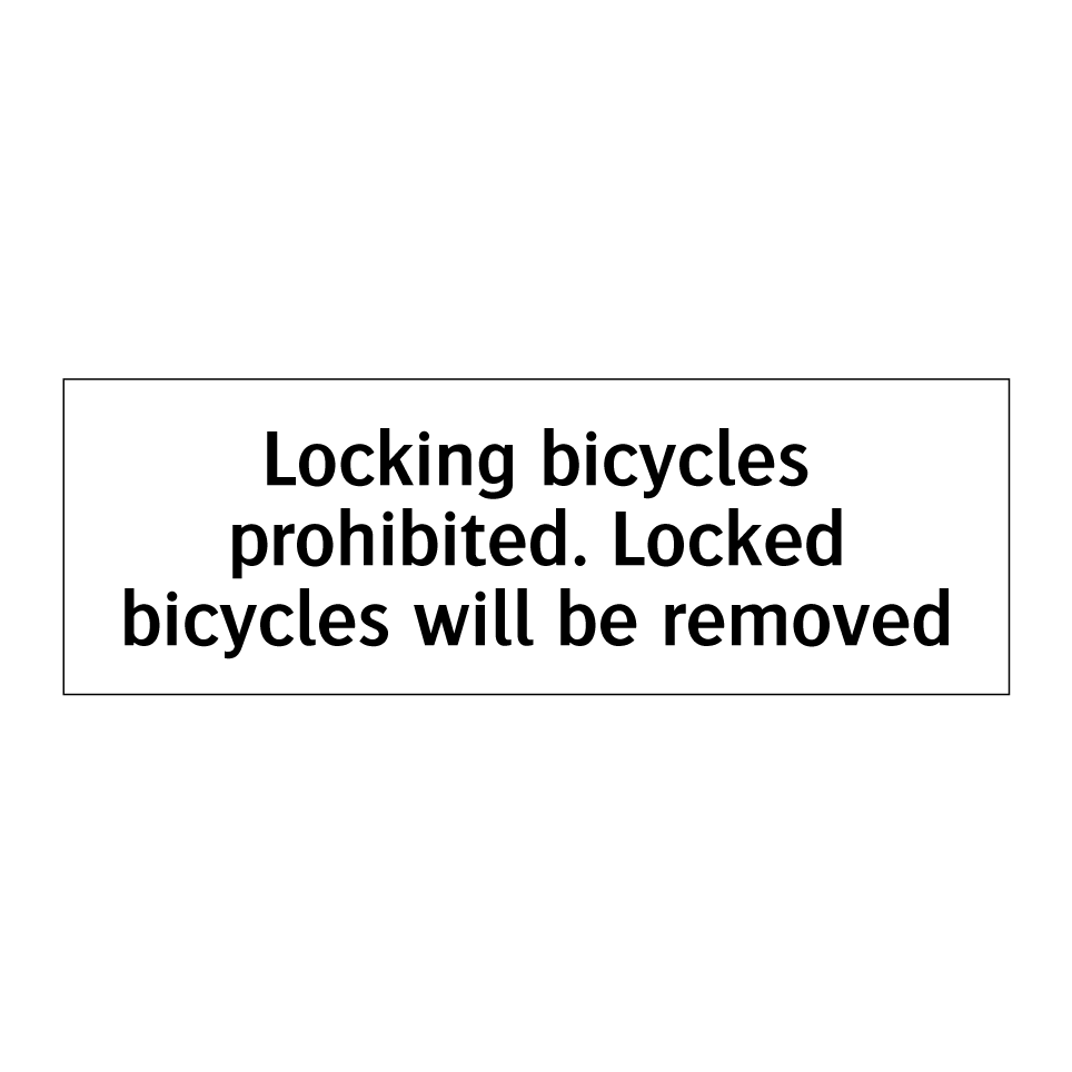 Locking bicycles prohibited. Locked bicycles will be removed