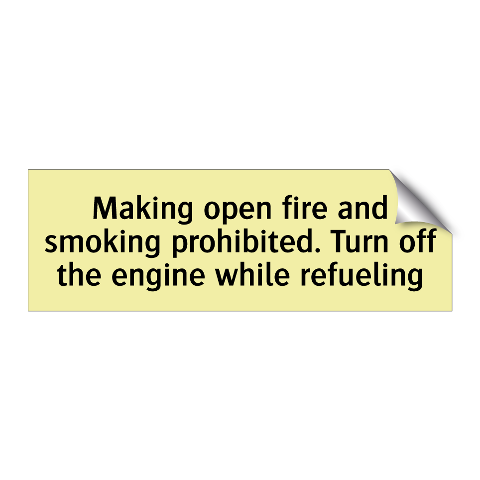 Making open fire and smoking prohibited. Turn off the engine while refueling