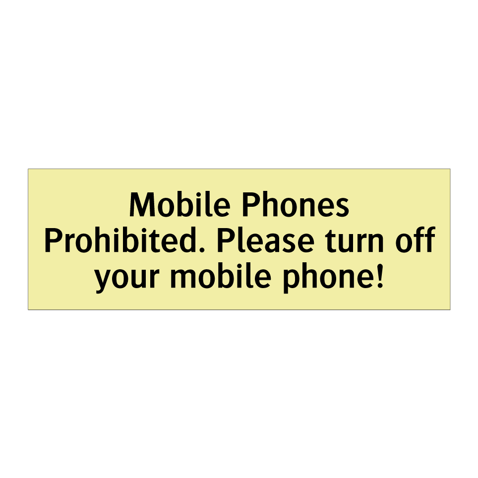 Mobile Phones Prohibited. Please turn off your mobile phone!