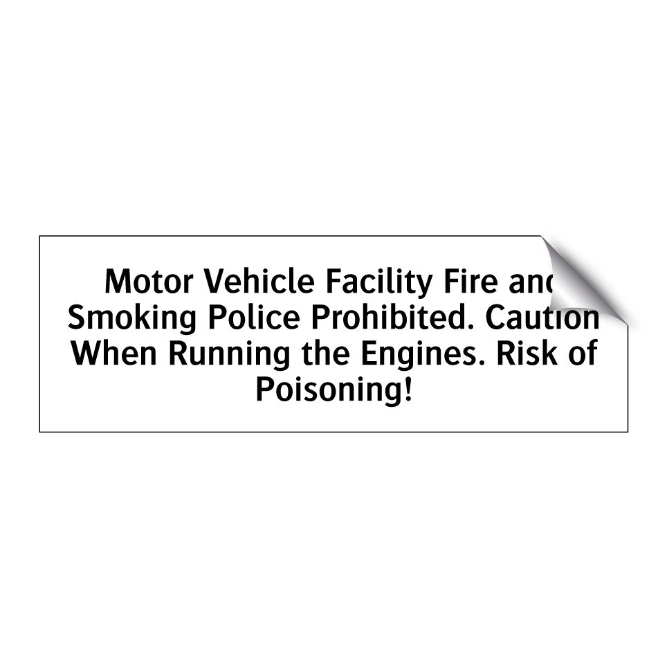 Motor Vehicle Facility Fire and Smoking Police Prohibited. Caution When Running the Engines. Risk of Poisoning!