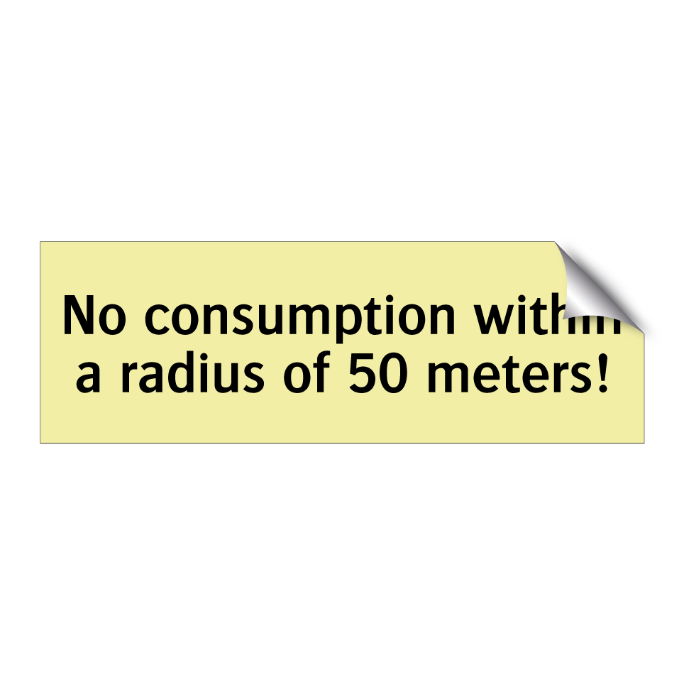 No consumption within a radius of 50 meters!