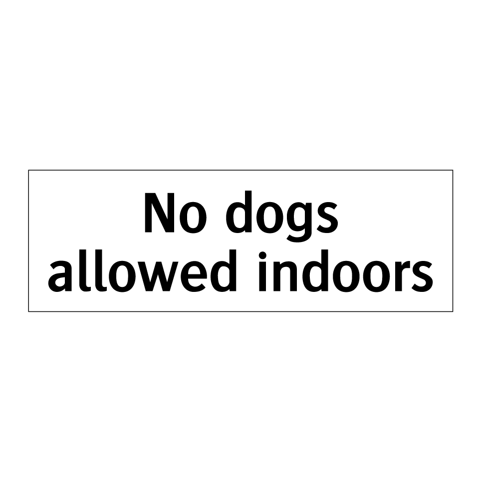 No dogs allowed indoors