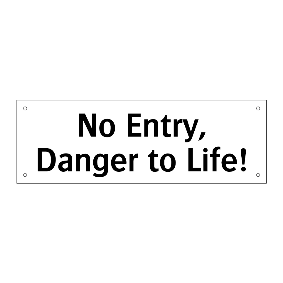 No Entry, Danger to Life!