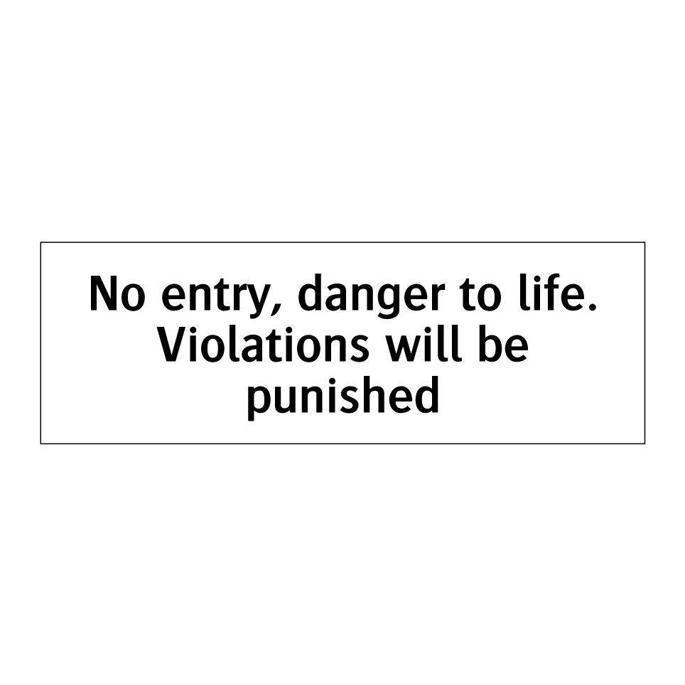 No entry, danger to life. Violations will be punished