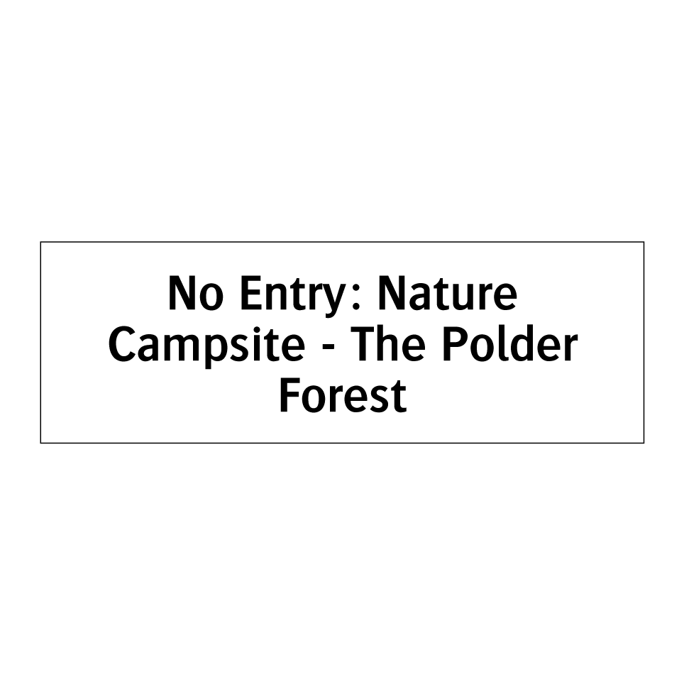 No Entry: Nature Campsite - The Polder Forest