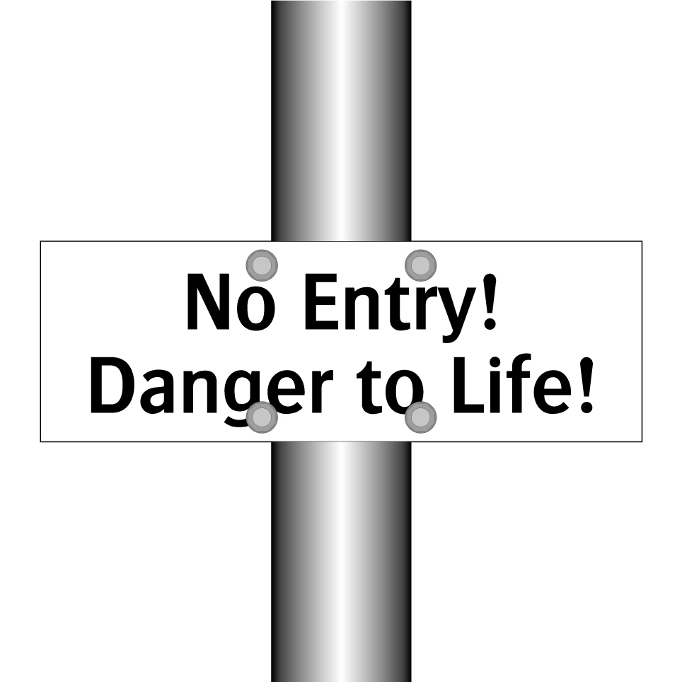 No Entry! Danger to Life!